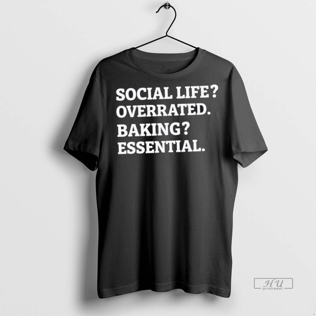 Trending Social Life Overrated Baking Essential Graphic Tee Shirt Sweater