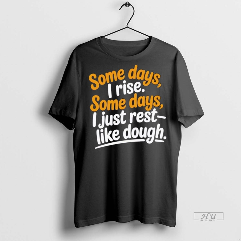 Trending Some Days I Rise Some Days I Just Rest Like Dough Graphic