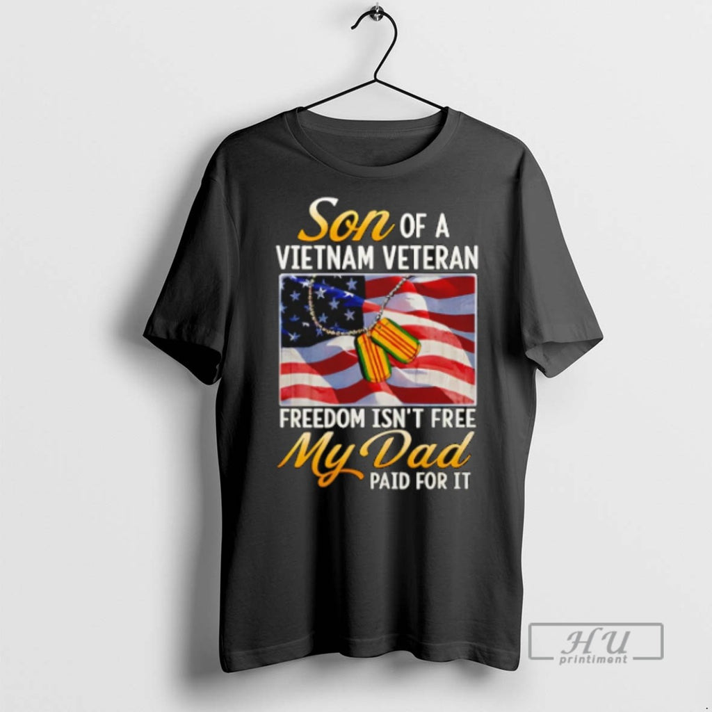 Trending Son Of Vietnam Veteran Freedom Isnt Free My Dad Paid For It Usa Flag