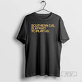 Trending Southern Cal Is Afraid To Play Us T Shirts