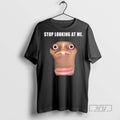 Trending Stop Looking At Me Face T Shirt