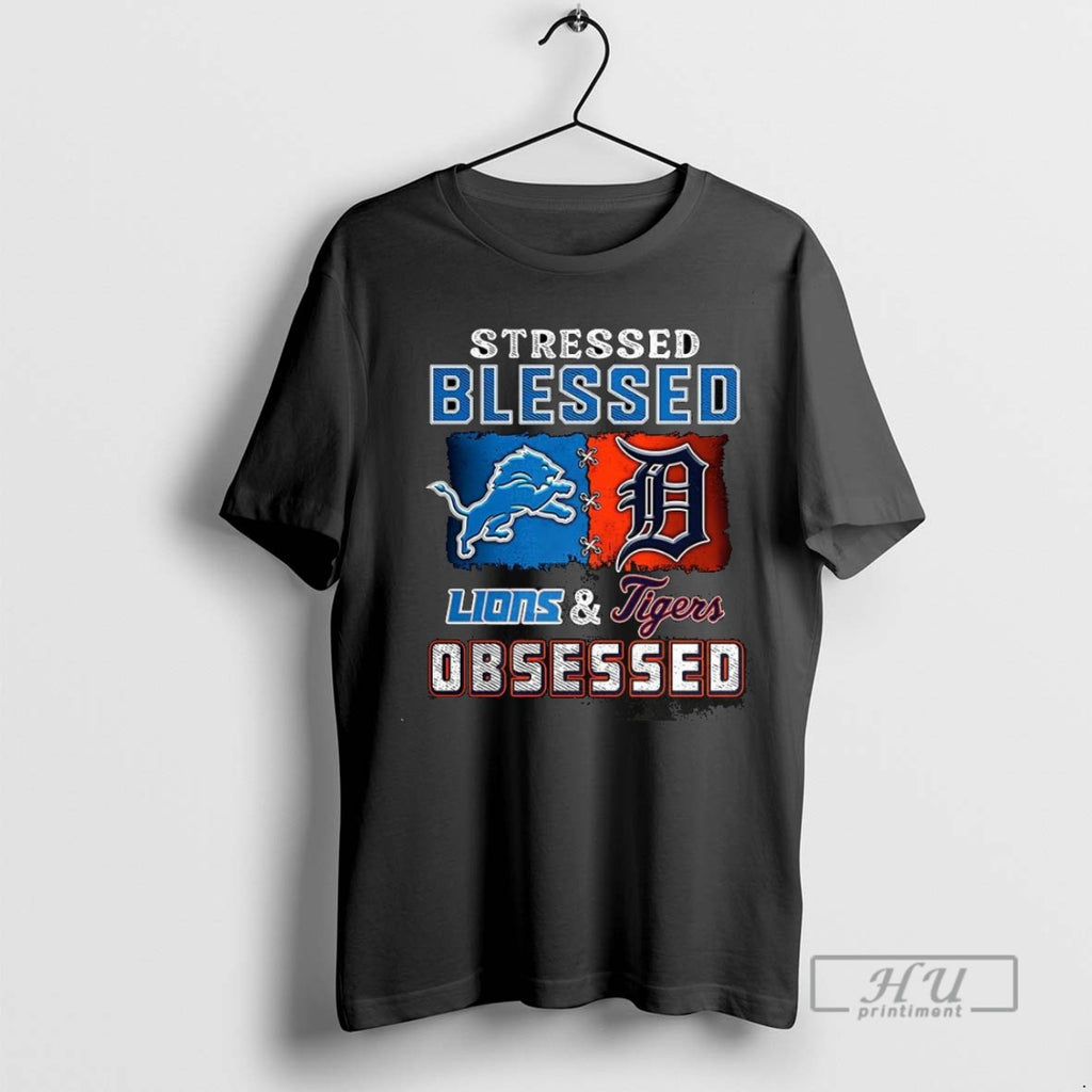 Trending Stressed Blessed Detroit Lions And Detroit Tigers Obsessed Fans T Shirt