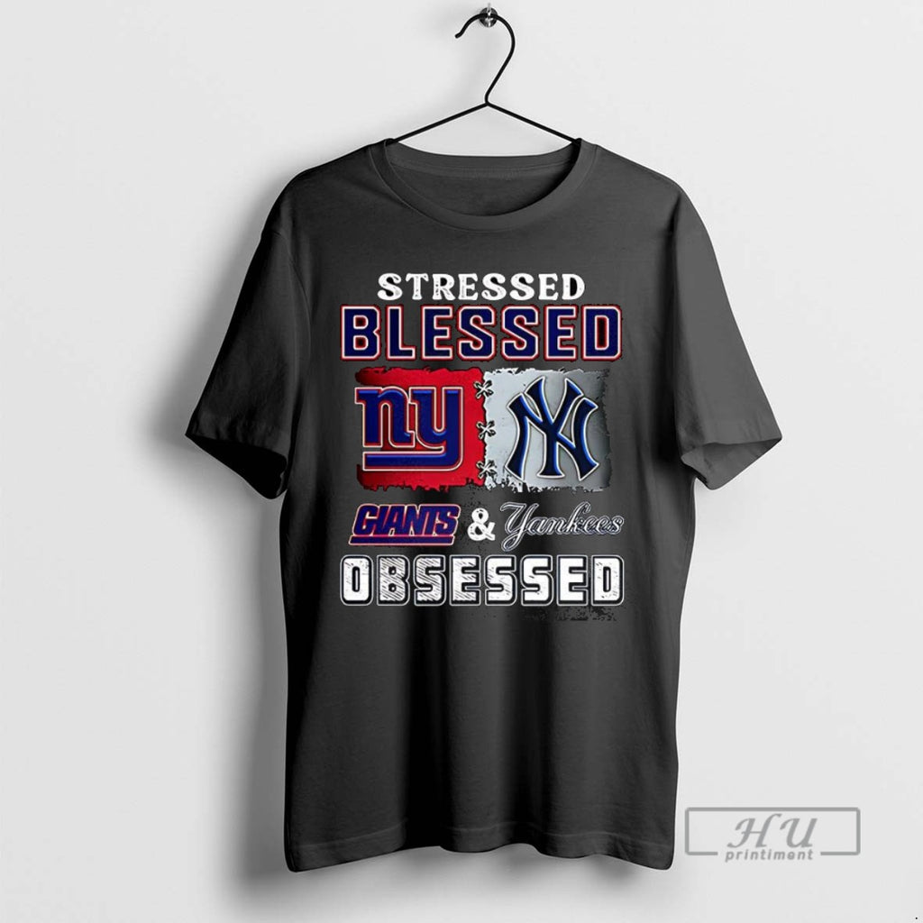 Trending Stressed Blessed York Giants And New York Yankees Obsessed Fans T Shirt