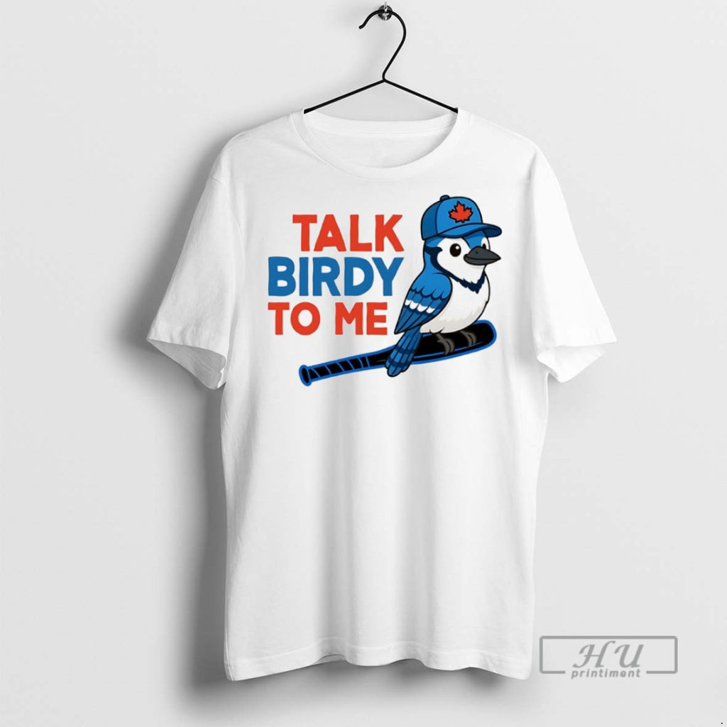 Trending Talk Birdy To Me Toronto Blue Jays T Shirt