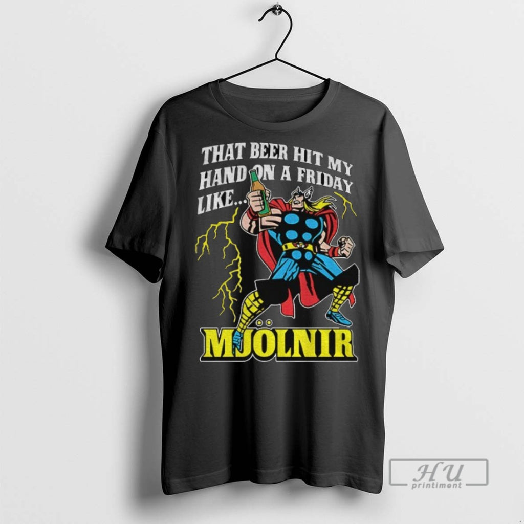 Trending That Beer Hit My Hand On A Friday Like Mjolnir T Shirt