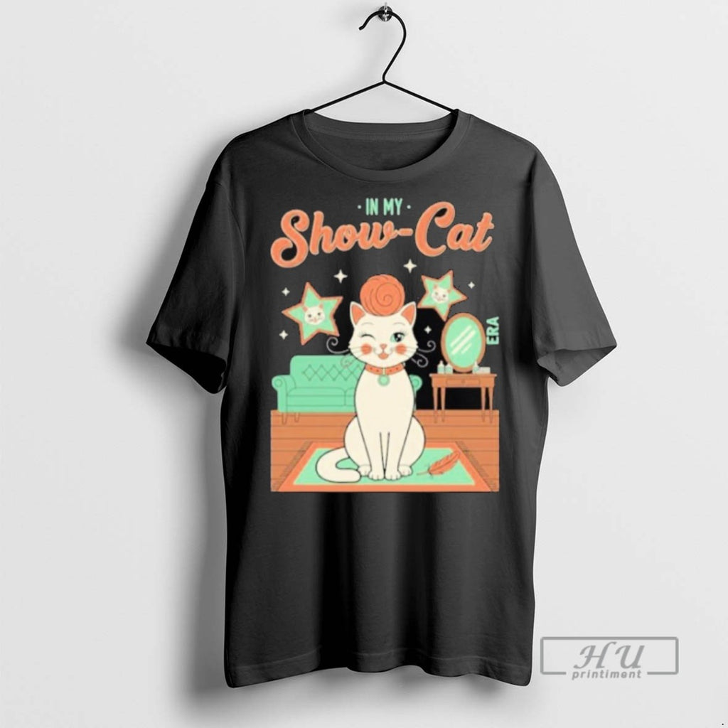 Trending The Life Of A Show Girl In My Show Cat Graphic Tee Shirts