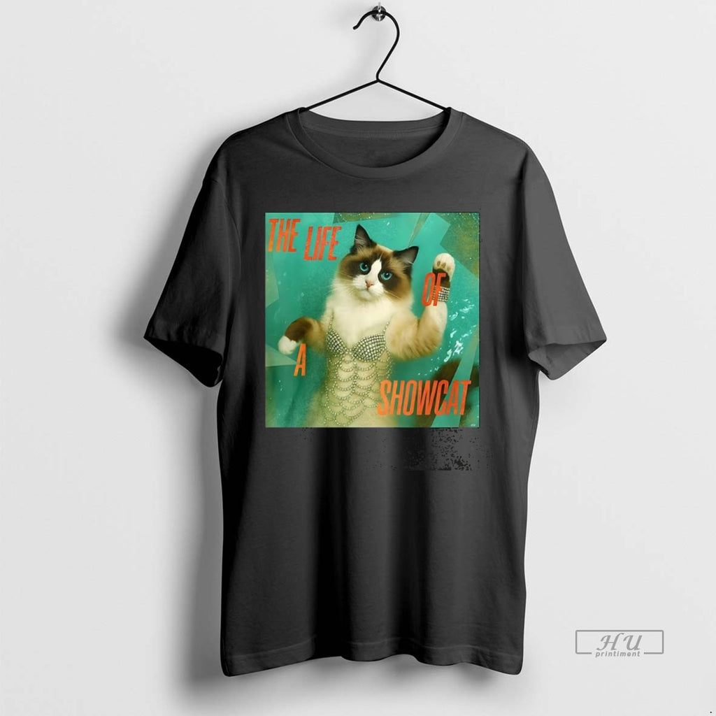 Trending The Life Of A Showcat Trendy Showcat 2025 Tee Shirt Sweater