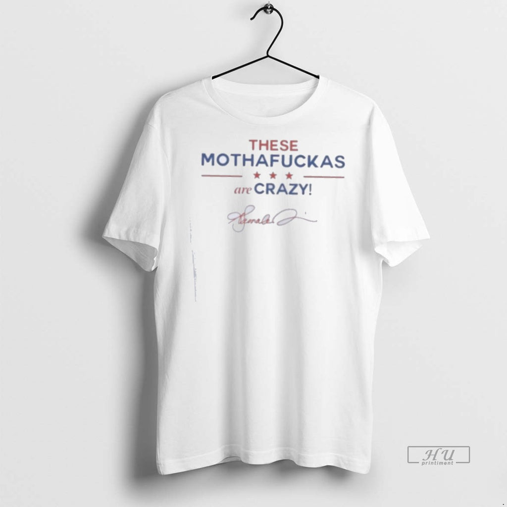 Trending These Mothafuckas Are Crazy Graphic Tee Shirt Sweater