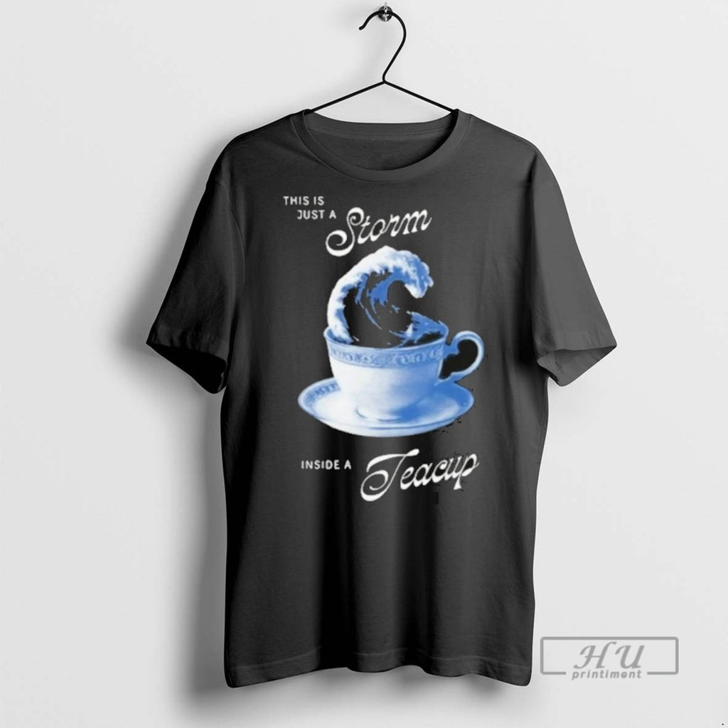Trending This Is Just A Storm Inside A Teacup T Men Graphic Tee Shirts