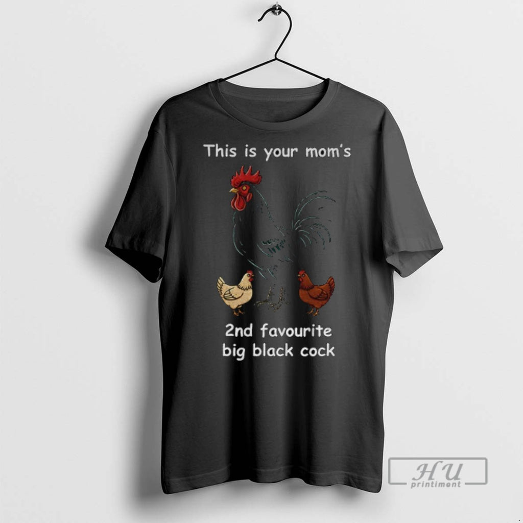 Trending This Is Your Moms 2nd Favourite Big Black Cock Graphic Tee Shirt Sweatshirt Hoodies