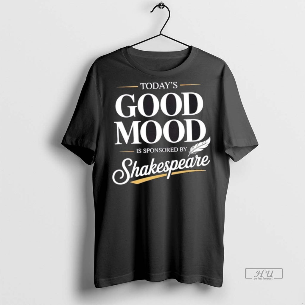 Trending Todays Good Mood Is Sponsored By Shakespeare Graphic Tee Shirt Sweater