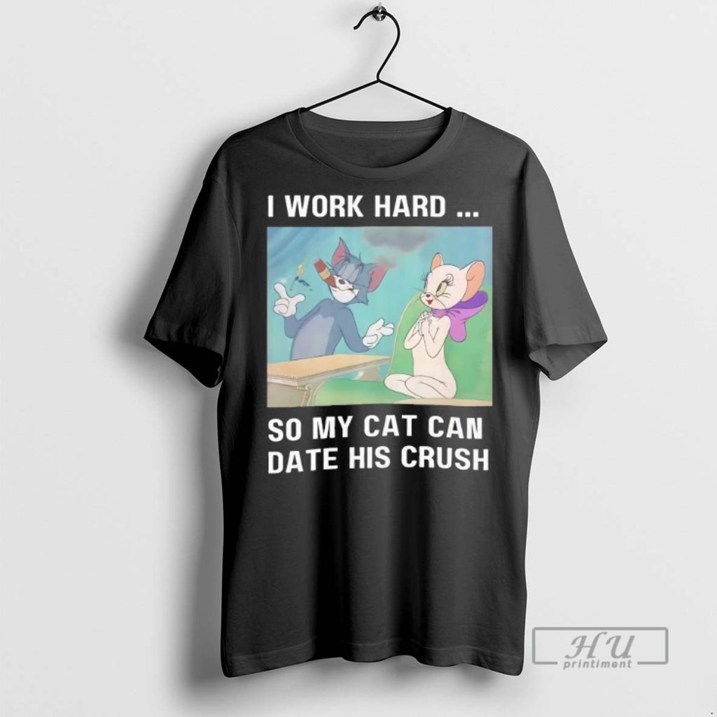 Trending Tom And Jerry I Work Hard So My Cat Can Date His Crush