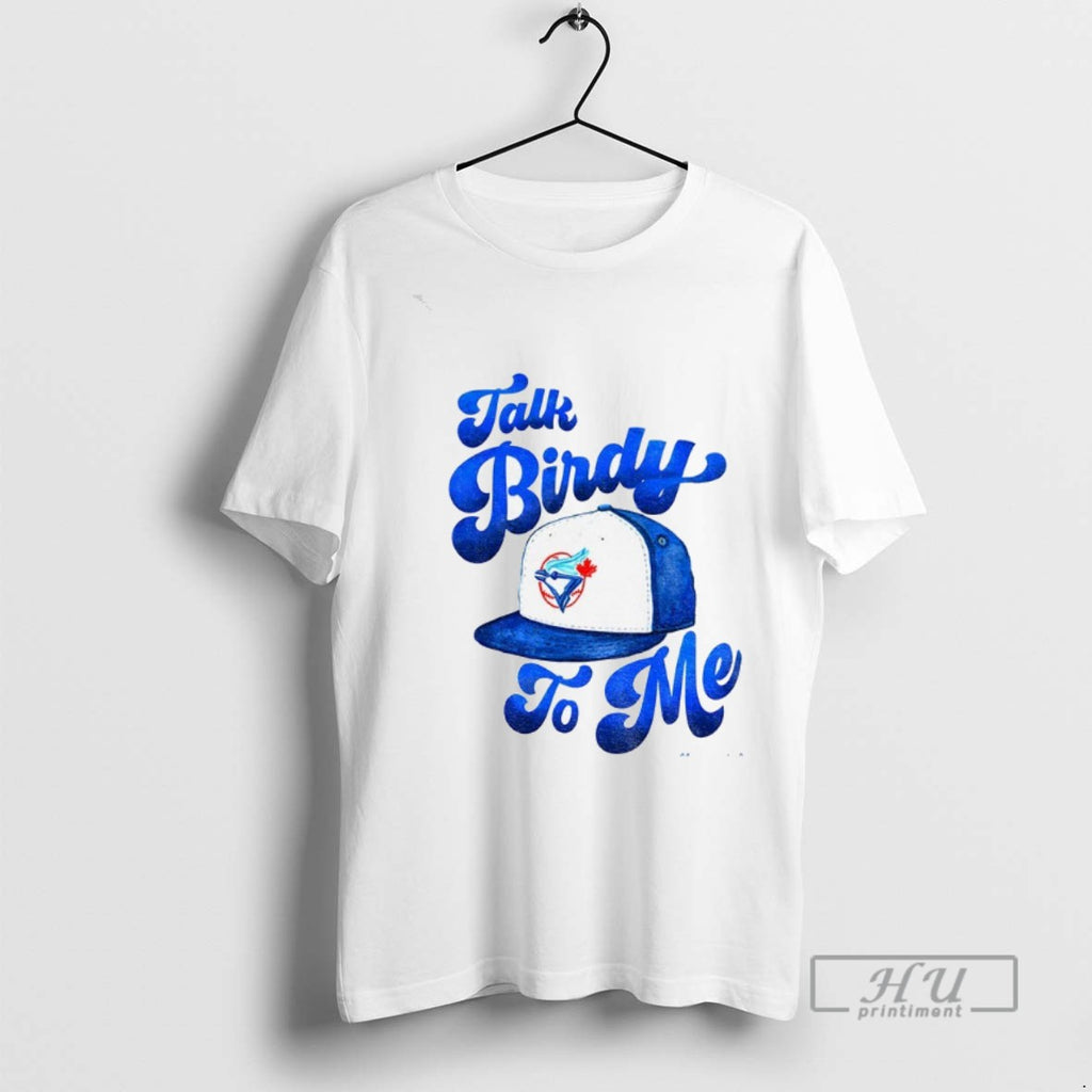Trending Toronto Blue Jays Hat Talk Birdy To Me Mlb Baseball 2025 Graphic