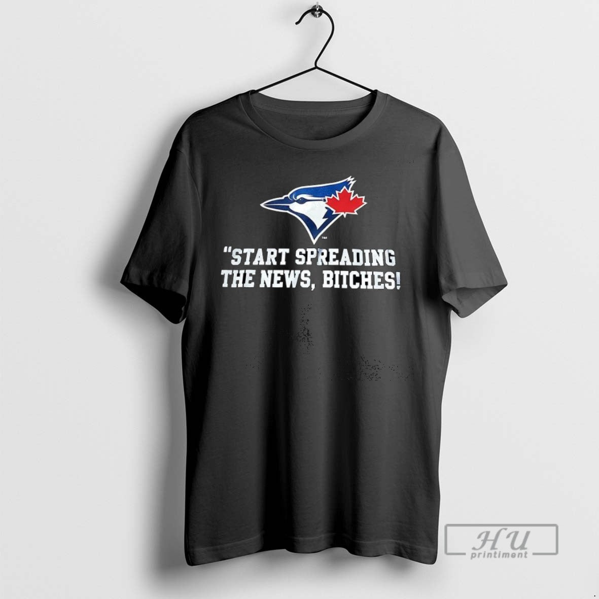 Trending Toronto Blue Jays Start Spreading The News Bitches T Shirt