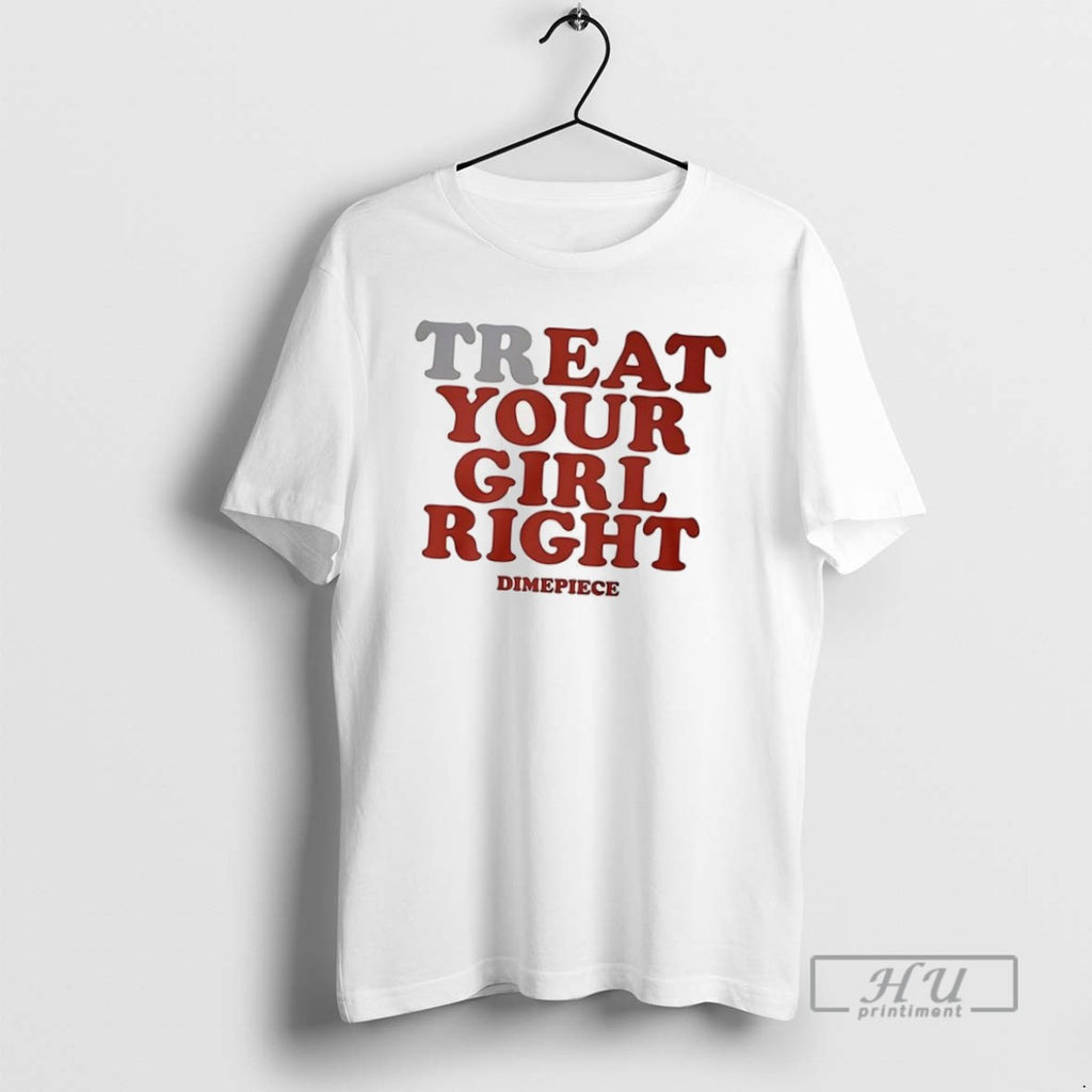 Trending Treat Your Girl Right Dimepiece T Shirt
