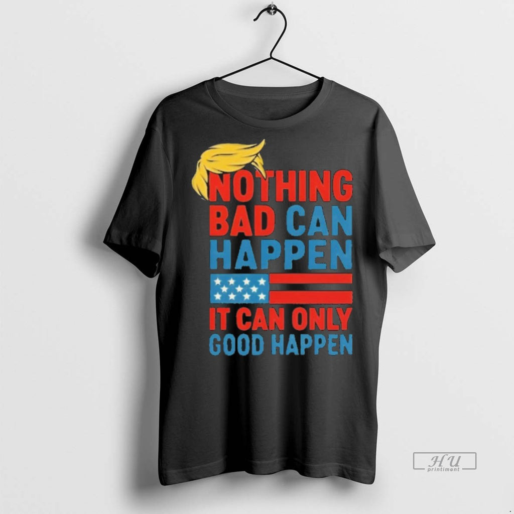 Trending Trump It Can Only Good Happen Shirt Sweater