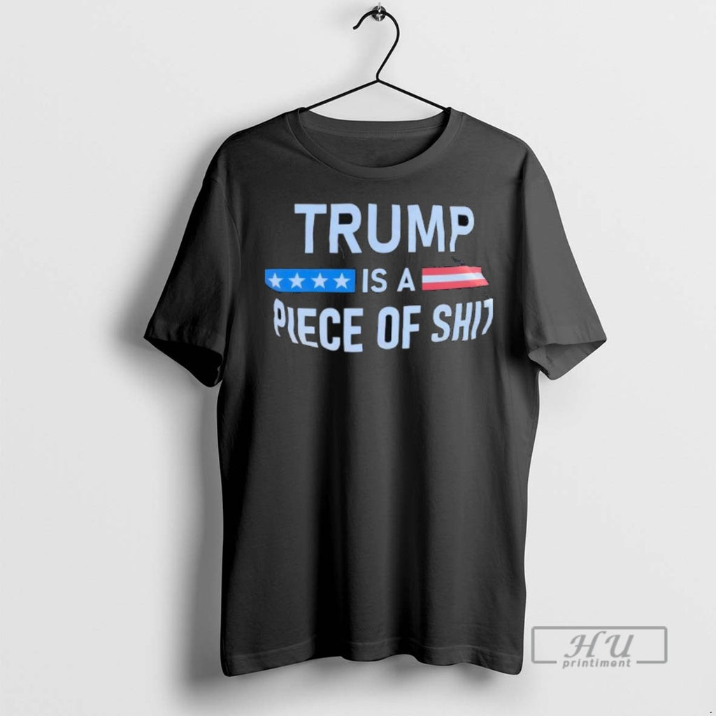 Trending Trump A Is Piece Of Shit Anti Trump T Shirt