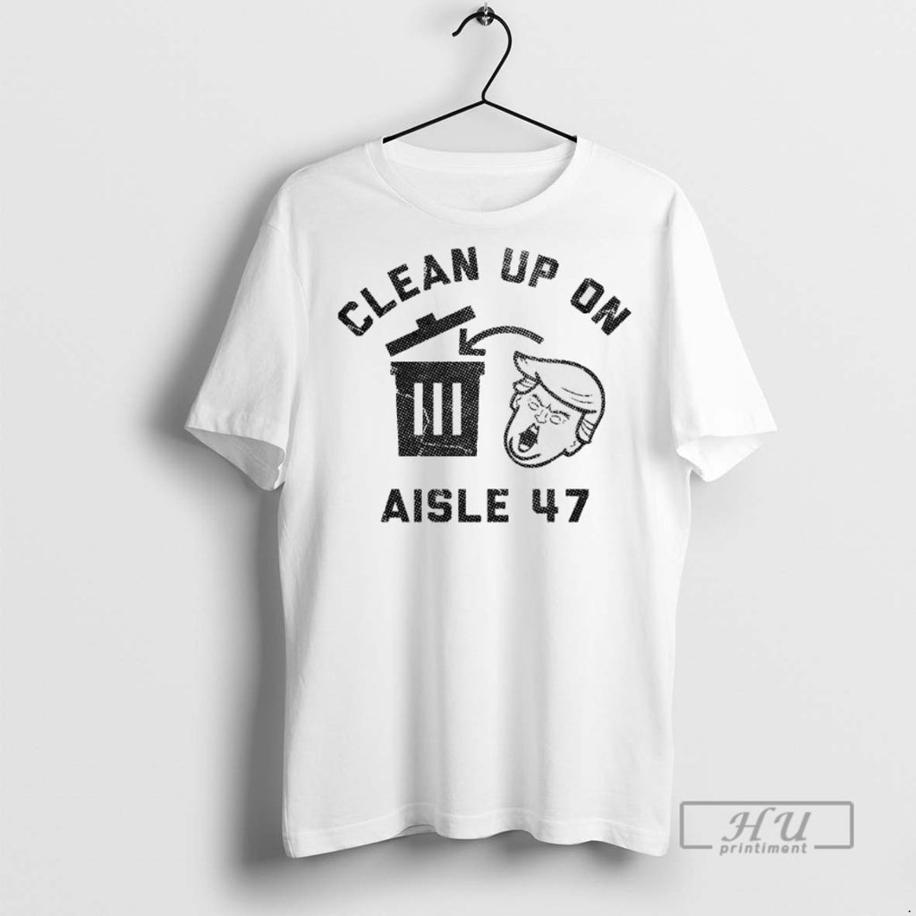 Trending Trump Trash Clean Up On Aisle 47 T Shirt