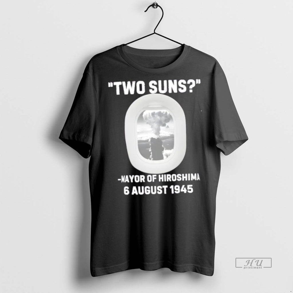 Trending Two Suns Mayor Of Hiroshima Atomic Bomb 6 August 1945 Graphic Tee Shirt Sweater