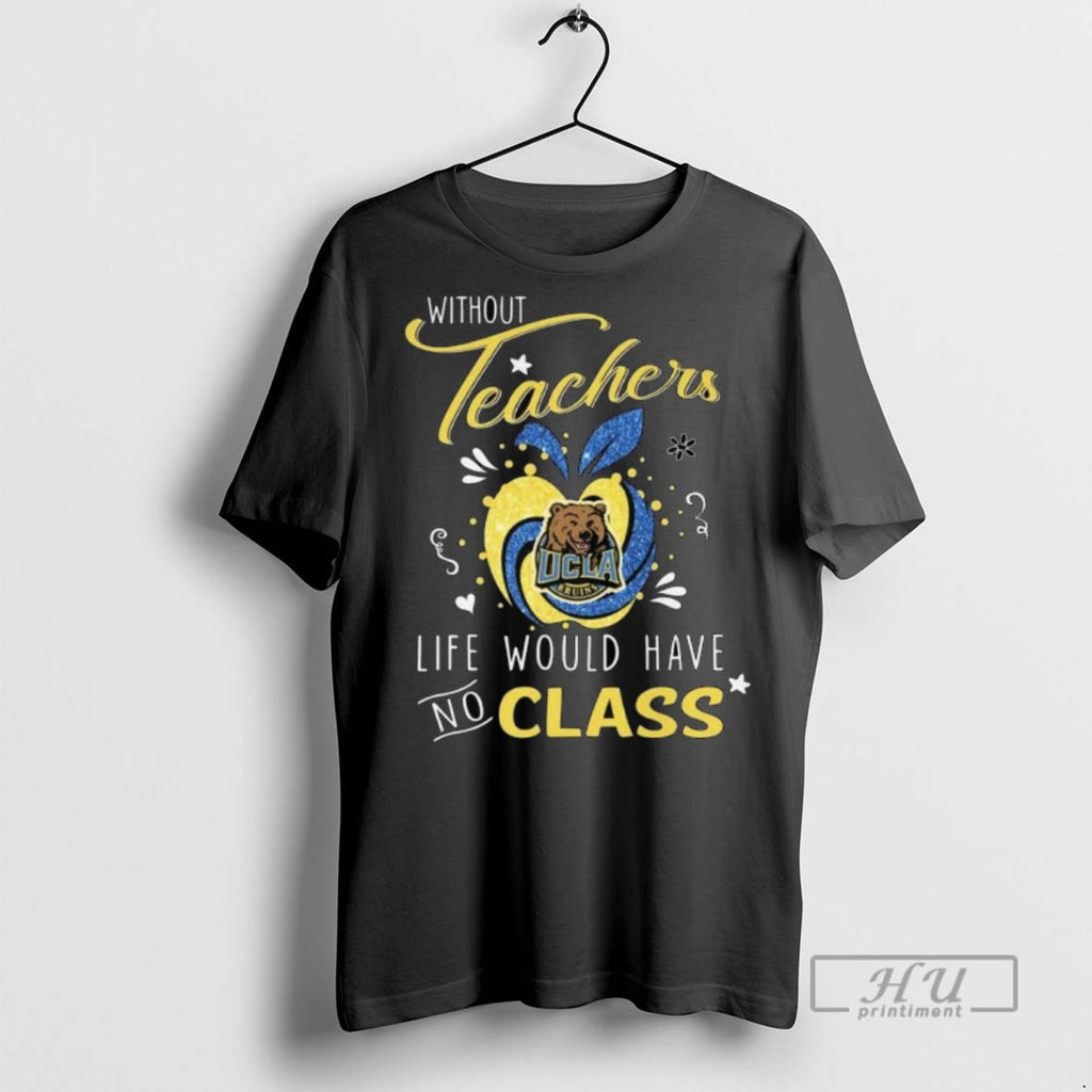 Trending Ucla Bruins Without Teachers Life Would Have No Class Long Sleve T Shirt