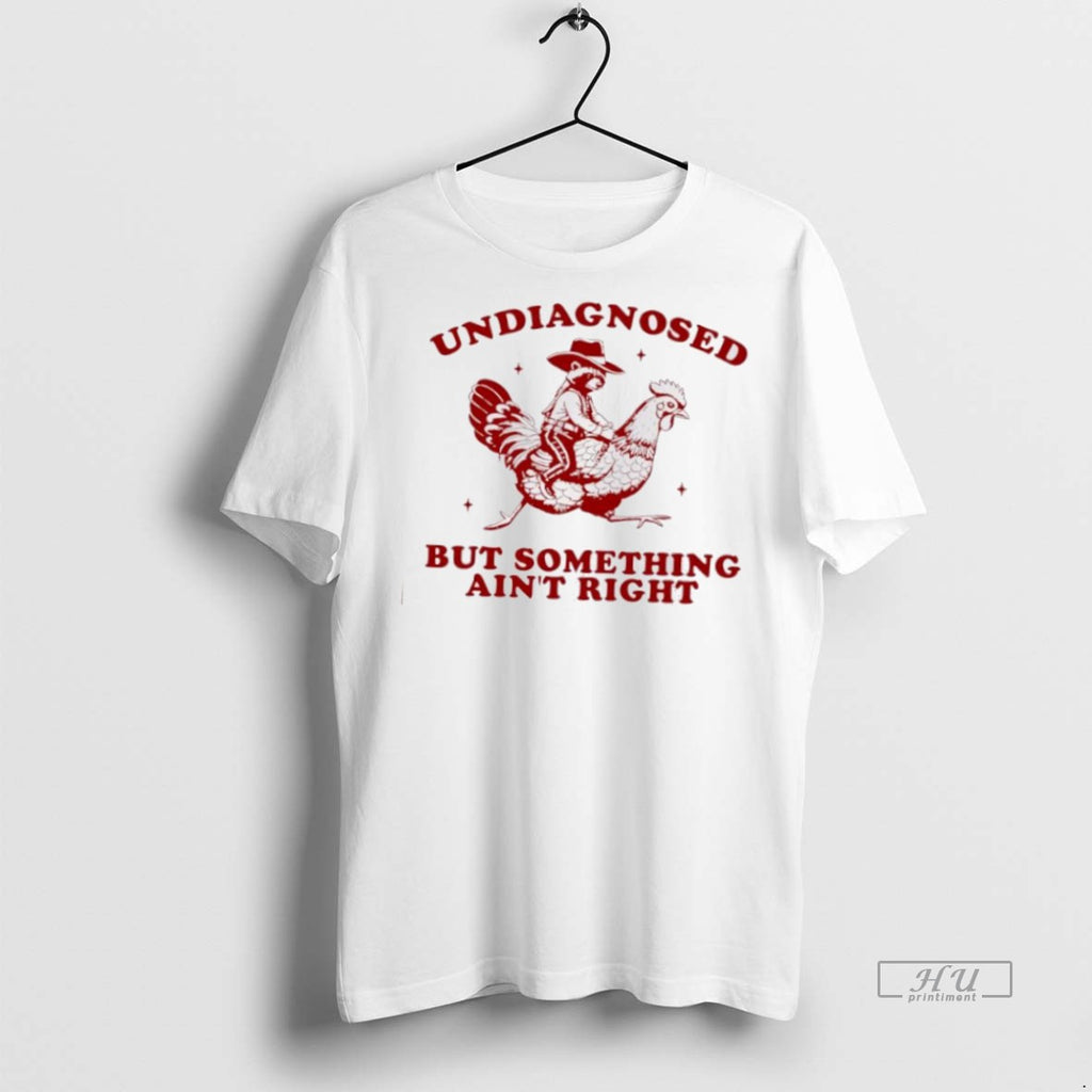 Trending Undiagnosed But Something Aint Right Funny Raccoon Chicken Shirt Sweater