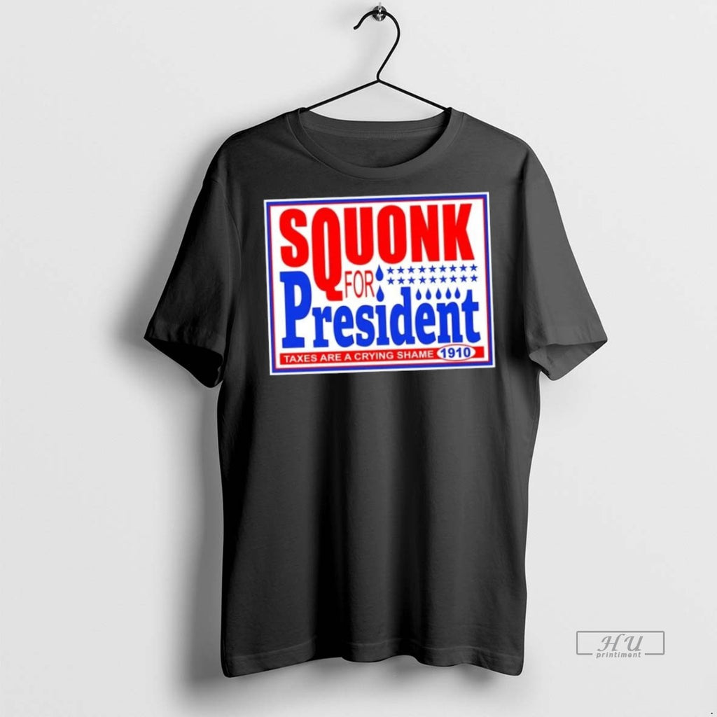 Trending Vote Squonk For President Taxes Are A Crying Shame 1910 Graphic Tee Shirt Sweater