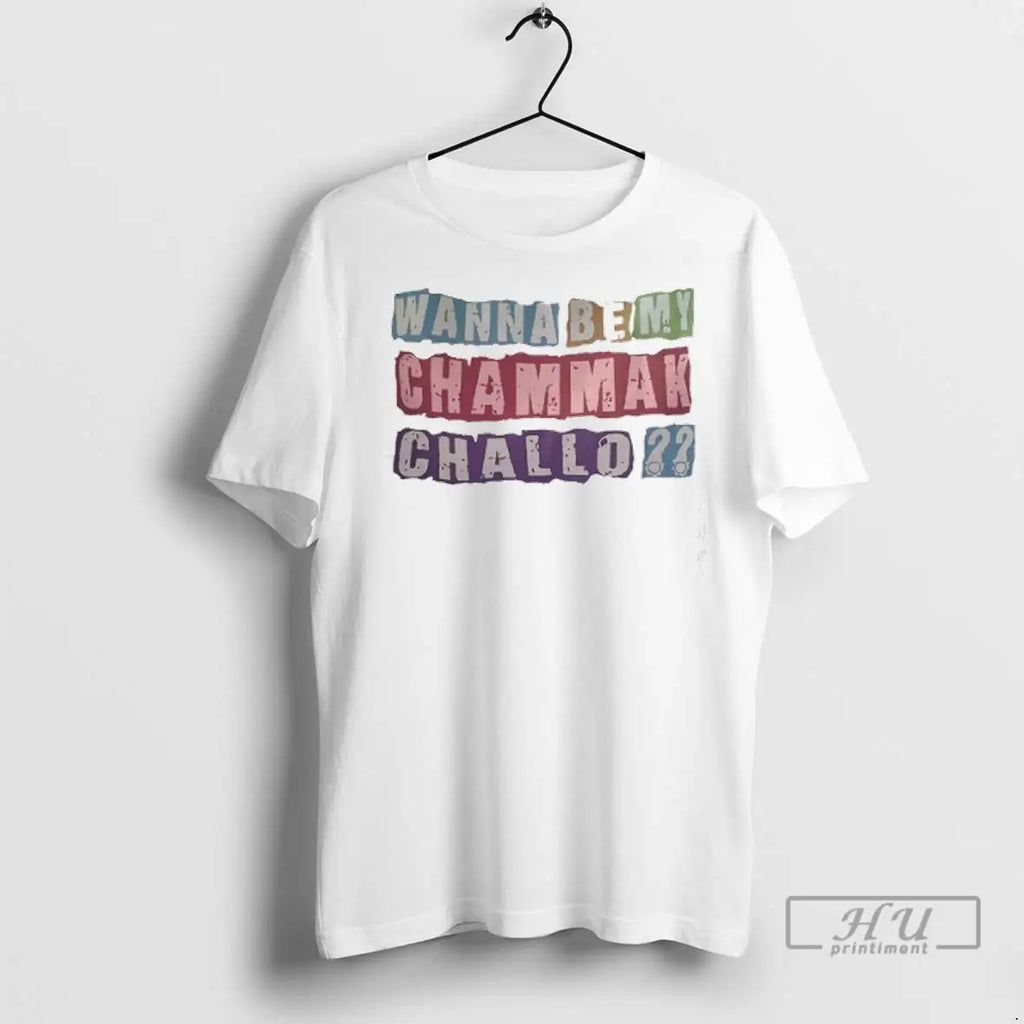 Trending Wanna Be My Chammak Challo T Shirts