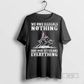 Trending We Owe Illegals Nothing And Ourt Veteran Everything T Shirt