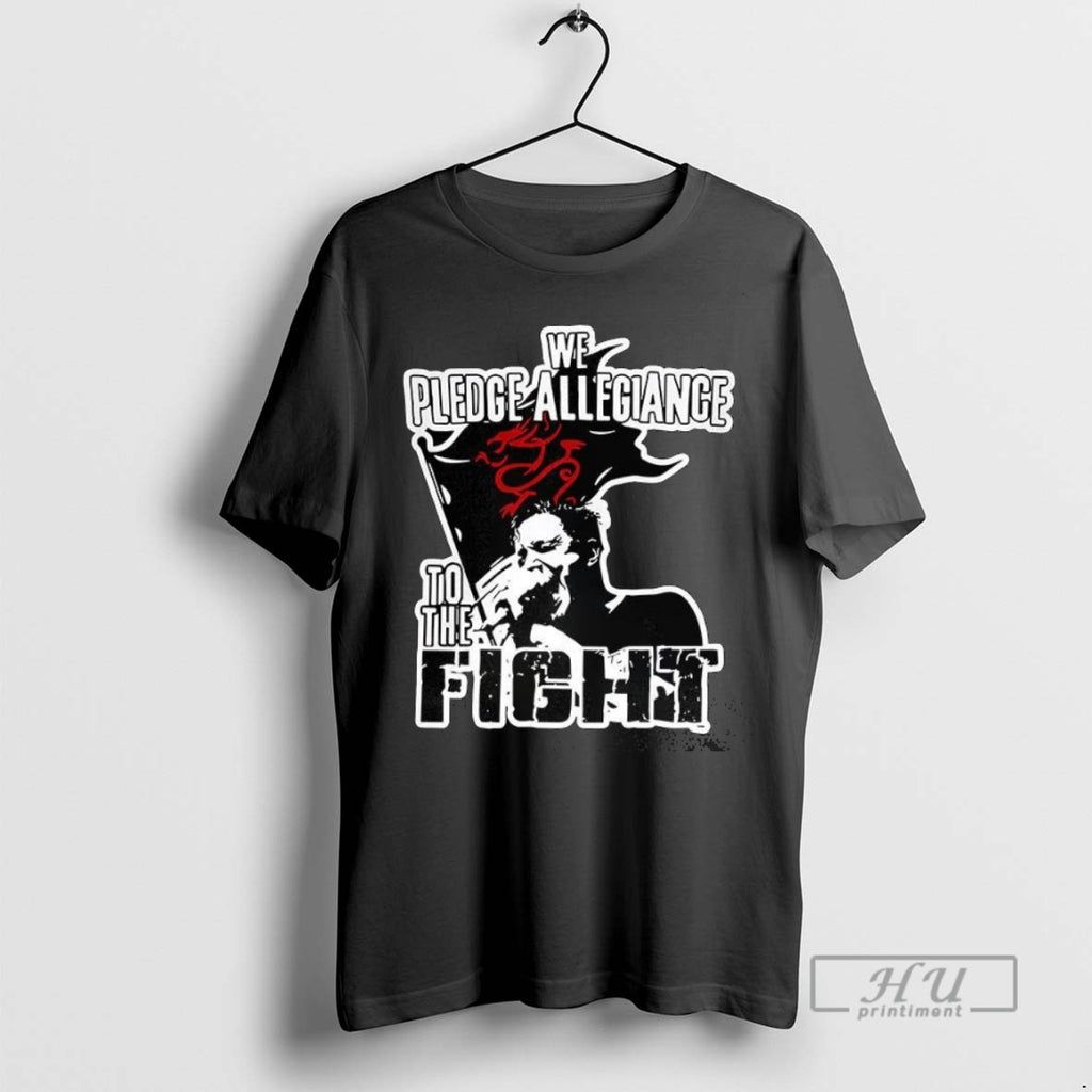 Trending We Pledge Allegiance To The Fight T Shirt