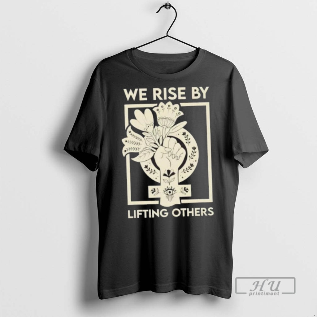 Trending We Rise By Lifting Others Floral T Shirt
