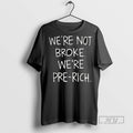 Trending Were Not Broke Were Pre Rich T Shirt
