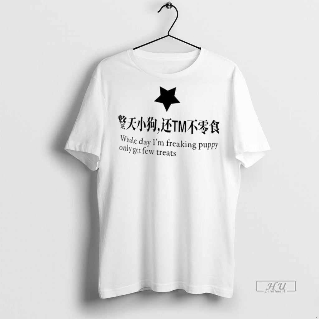 Trending Whole Day Im Freaking Puppy Only Get Few Treats Chinese Phrase Shirt Sweater
