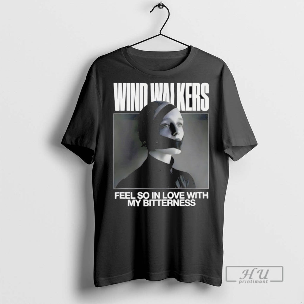 Trending Wind Walkers Feel So In Love With My Bitterness Graphic Tee Shirts Sweatshirt Hoodies