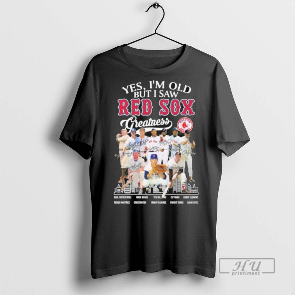 Trending Yes Im Old But I Saw Red Sox Legends Greatness Signatures T Shirt
