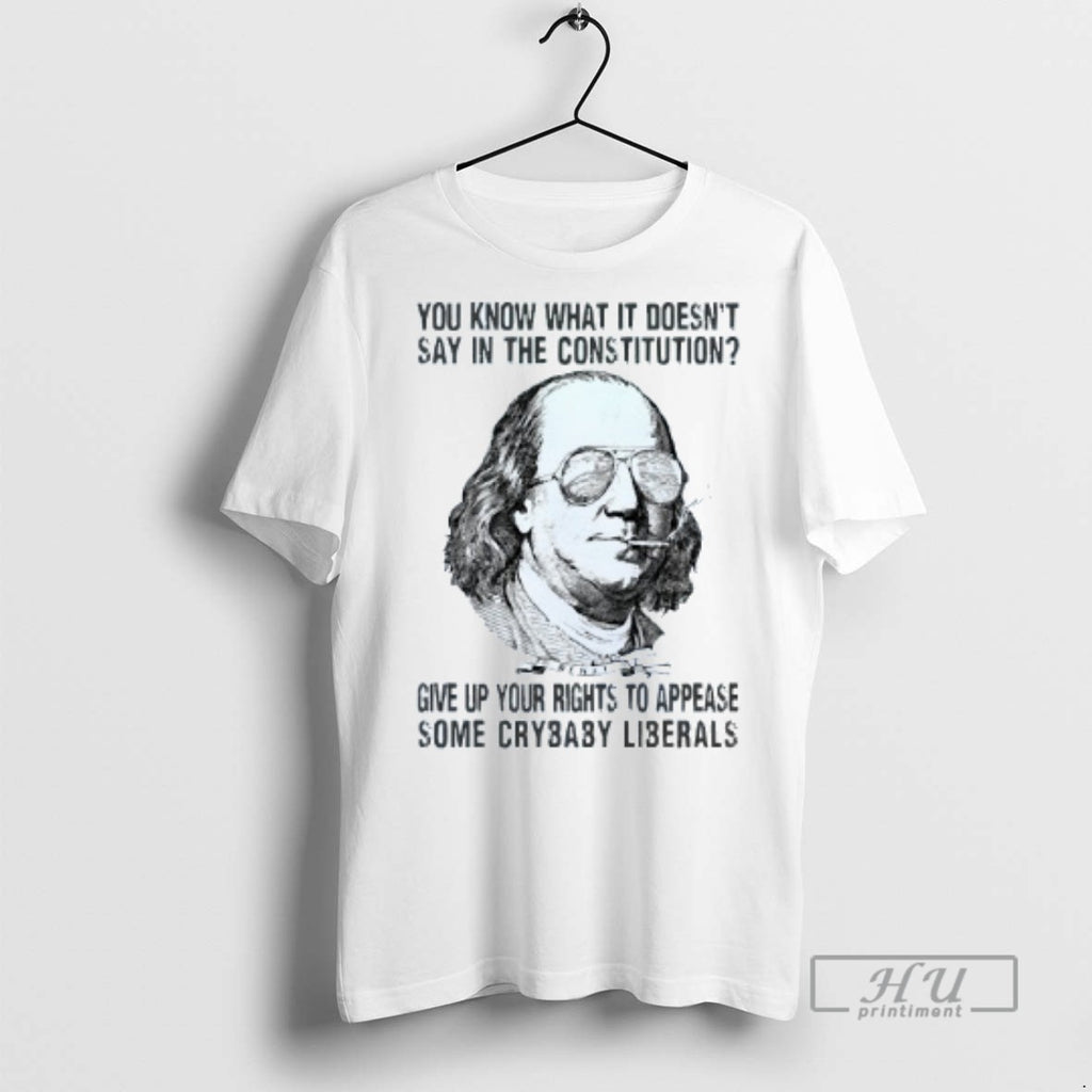 Trending You Know What I Doesnt Say In The Constitution Benjamin Franklin Mens White Tee