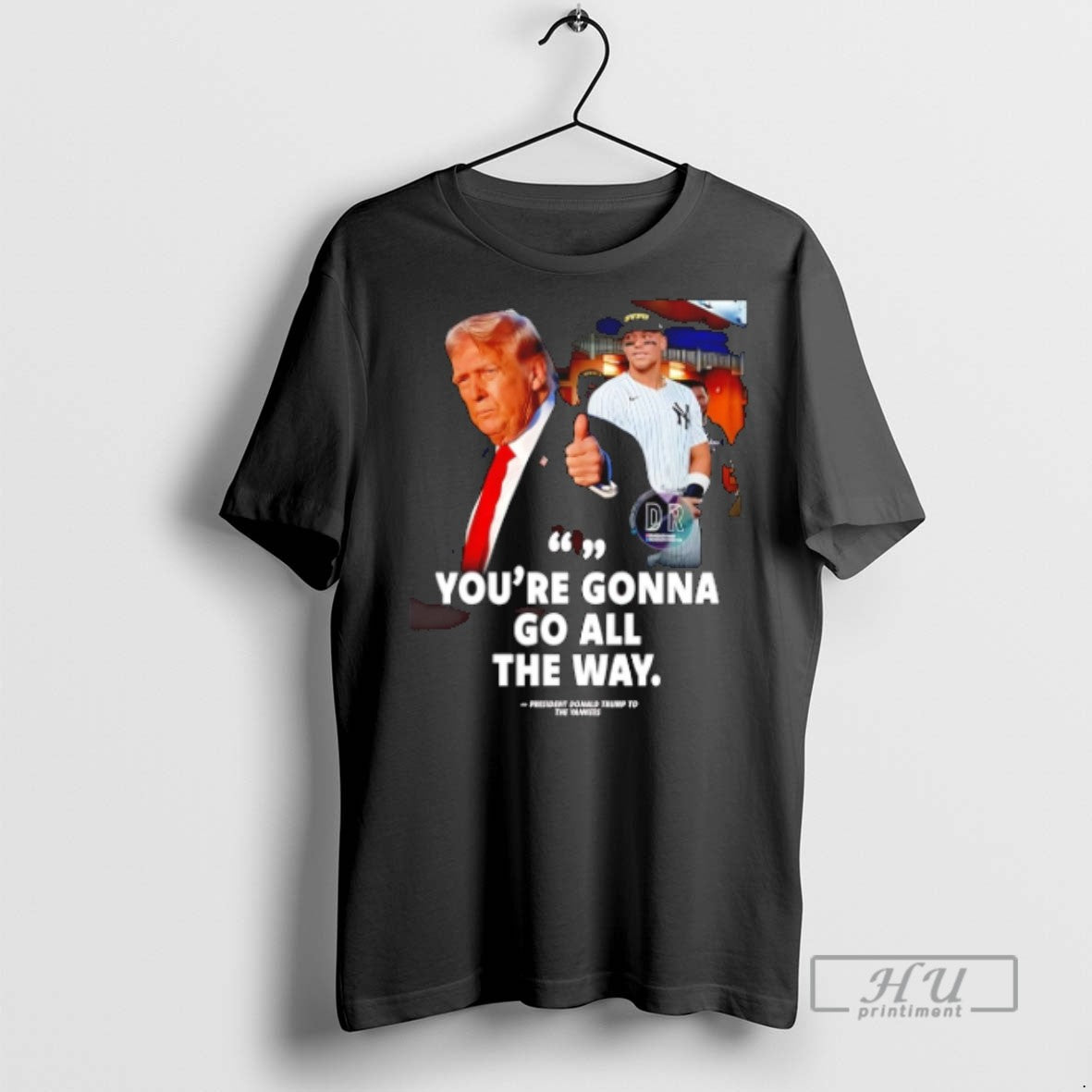 Trending Youre Gonna Go All The Way Trump To The Yankees T Shirts Sweatshirt Hoodies