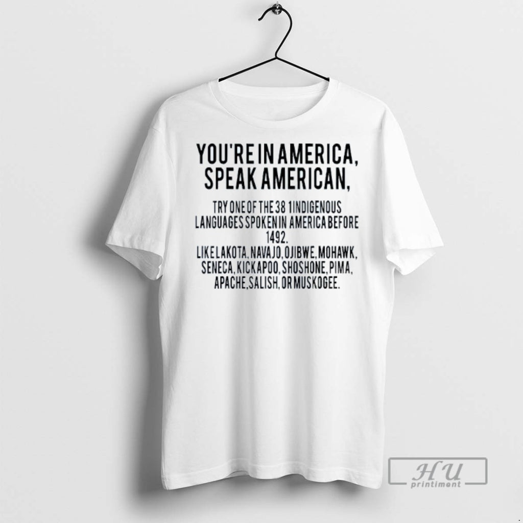 Trending Youre In America Speak American Try One Of The 38 T Shirts