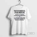 Trending Youre In America Speak American Try One Of The 38 T Shirts