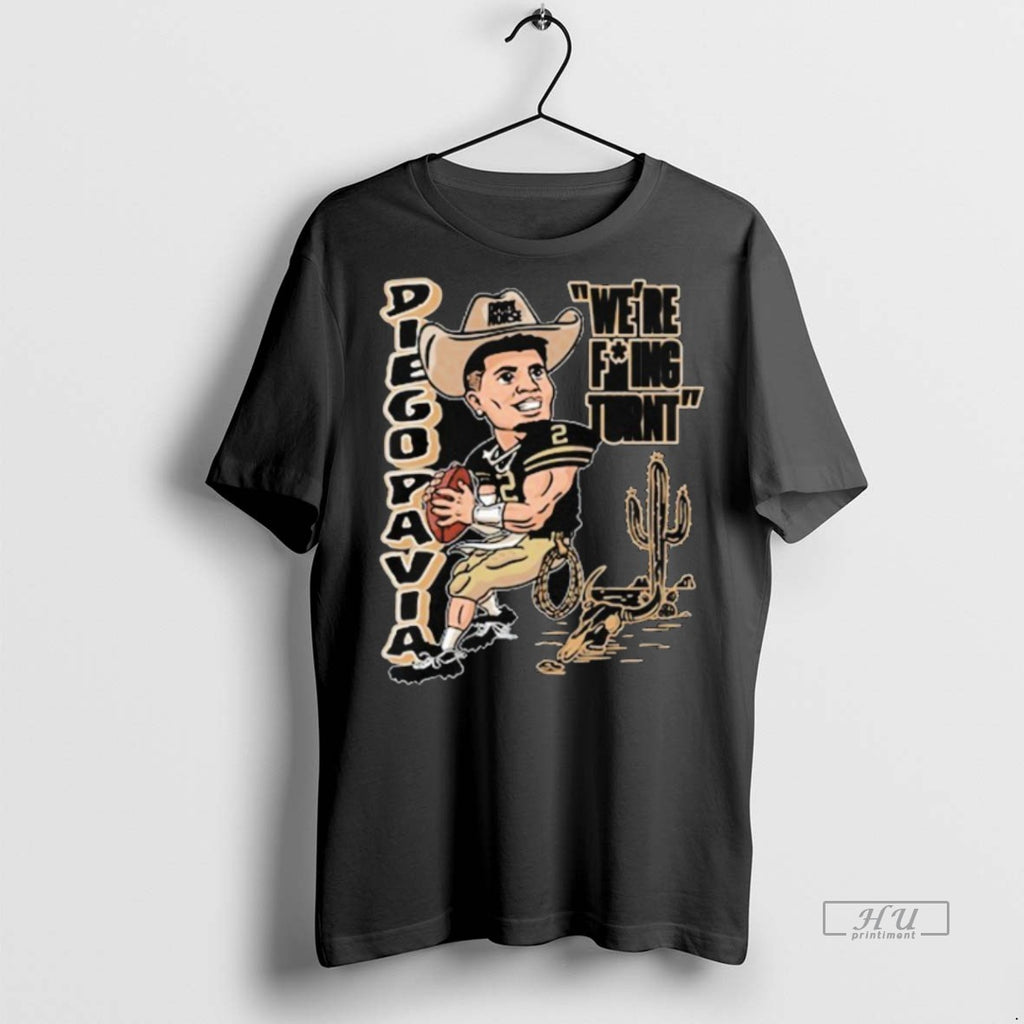 Trending Diego Pavia Were Fuking Turnt Tee Shirt Sweater