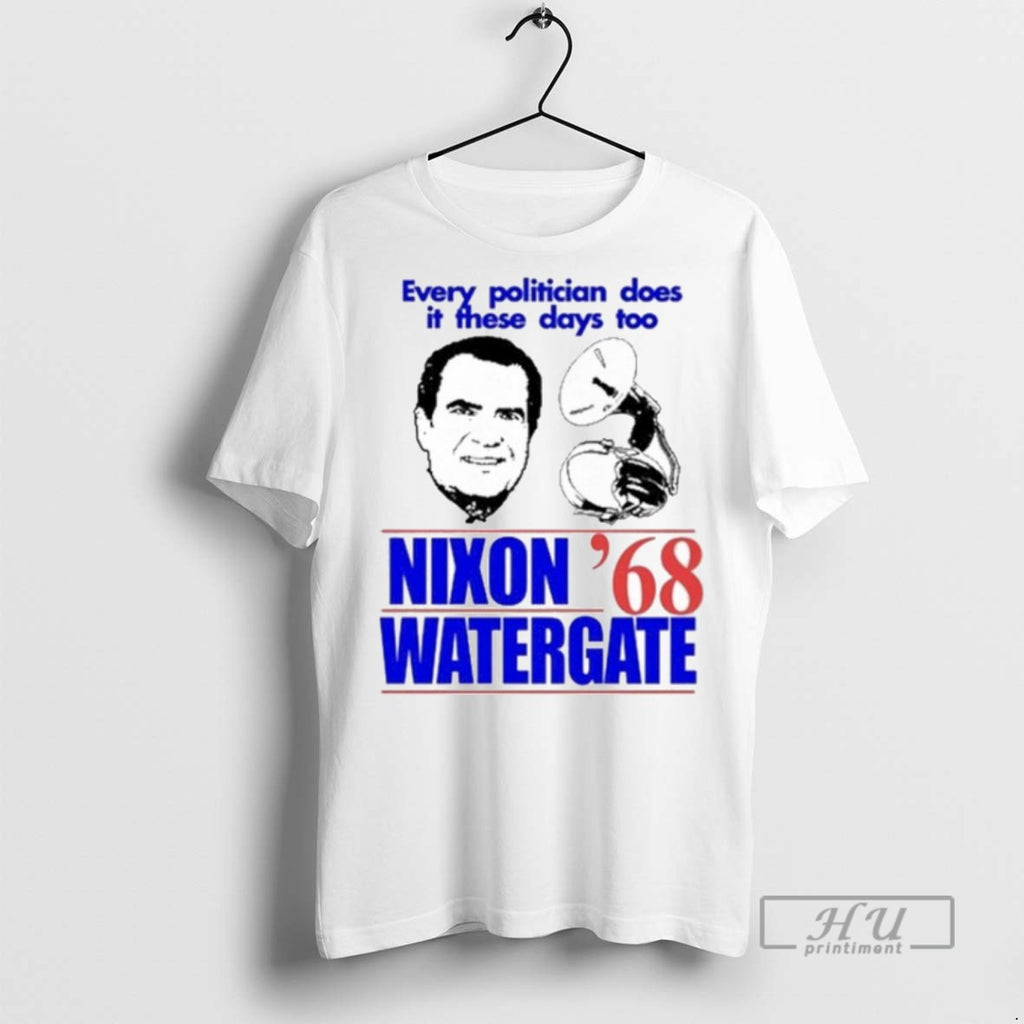 Trending Every Politician Does It These Days Too Nixon Watergate 68 Graphic Tee Shirts