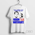 Trending Every Politician Does It These Days Too Nixon Watergate 68 Graphic Tee Shirts