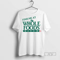 Trending Find Me At Whole Foods Bitch Men T Shirt