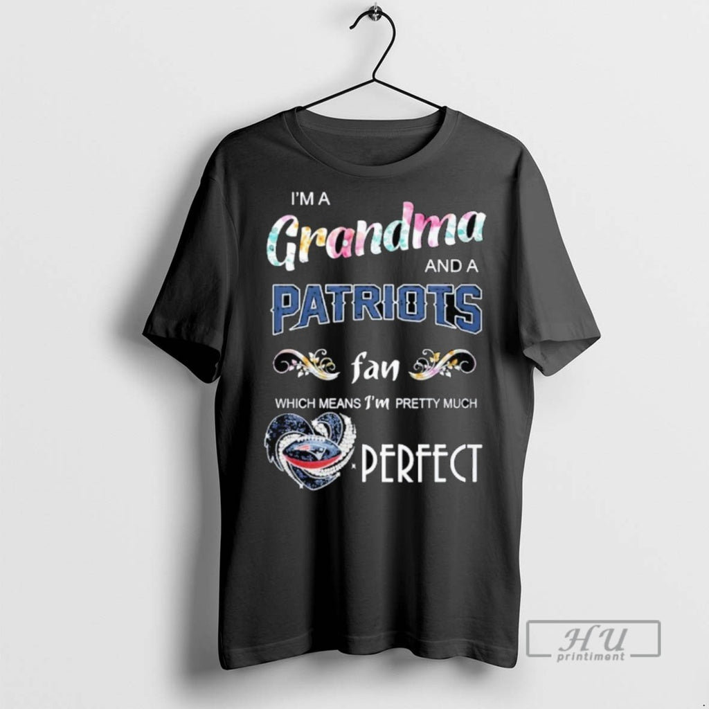 Trending Im Grandma And A Patriots Fan Which Means Im Pretty Much Perfect Graphic Tee
