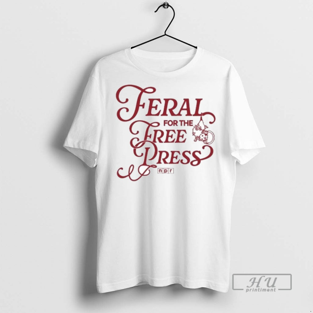 Trending Npr Feral For The Free Press T Shirt