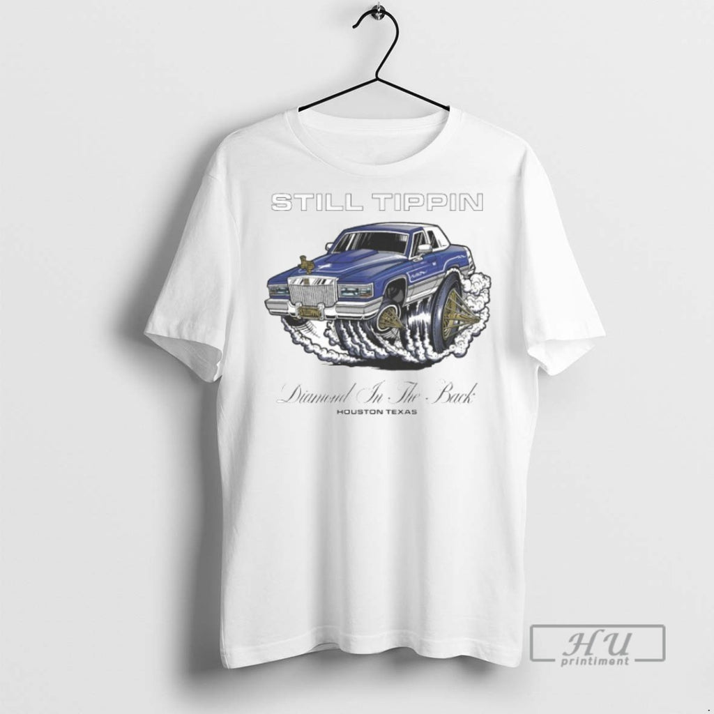 Trending Still Tippin Diamond In The Back Houston Texas Graphic Tee Shirts Sweatshirt Hoodies