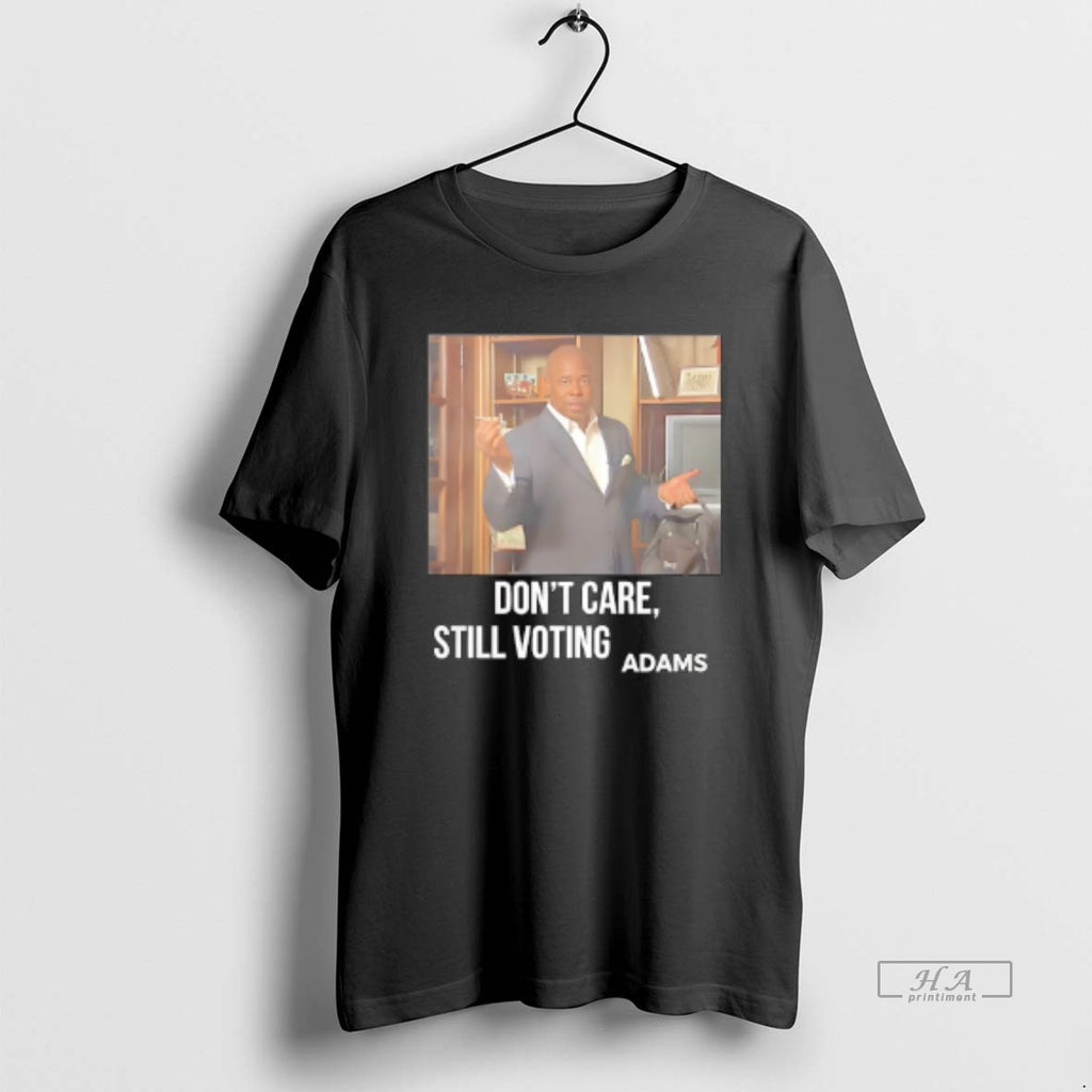 Trendy Adams Dont Care Still Voting