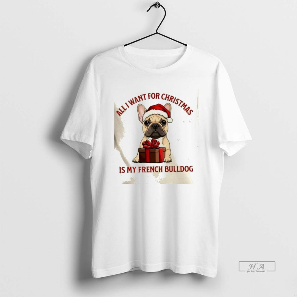 Trendy All I Want For Christmas Is My French Bulldog