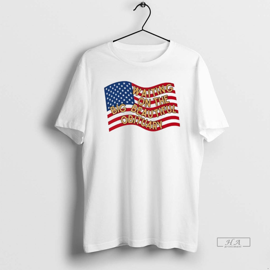 Trendy American Flag Waiting On The Big Beautiful Obituary