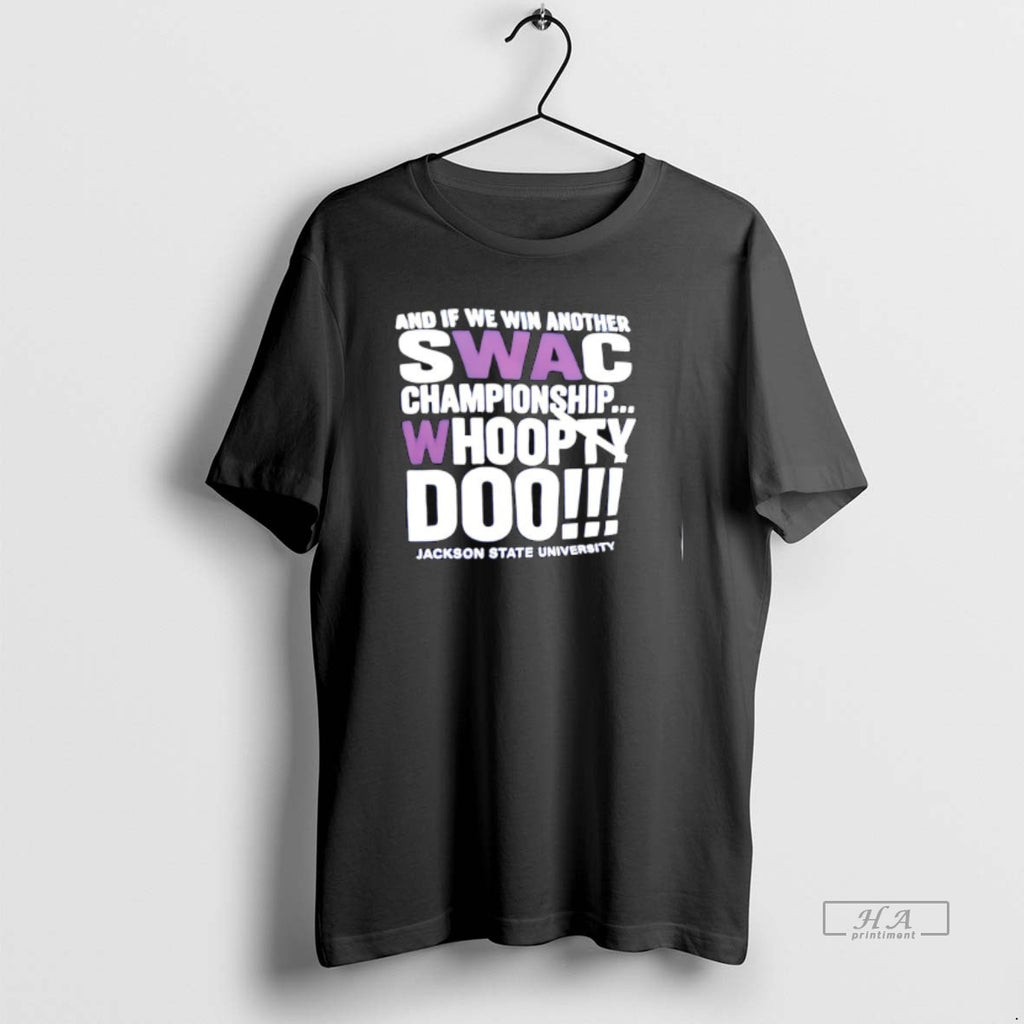 Trendy And If We Win Another Swac Championship Whoopty Doo Jackson State University