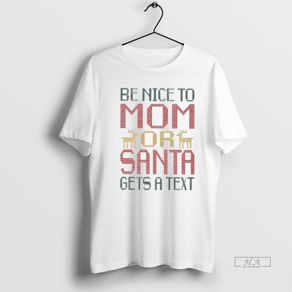 Trendy Be Nice To Mom Or Santa Gets A Text